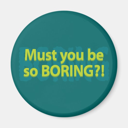Must you be so boring? マグネット (正面)