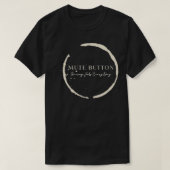 Mute Button, Saving Jobs Every Day Funny Call Cent Tシャツ (デザイン正面)
