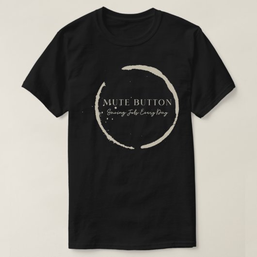 Mute Button, Saving Jobs Every Day Funny Call Cent Tシャツ (デザイン正面)