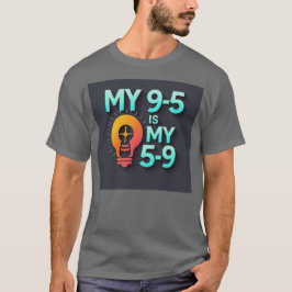 "My 9-5 is my 5-9"- Where Passion Meets Profession Tシャツ