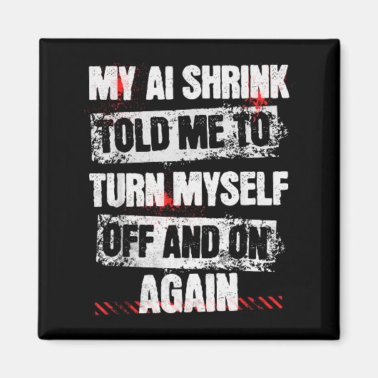 My Ai Shrink Told Me To Turn Myself Off And On Aga マグネット (正面)