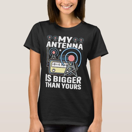 My Antenna Is Bigger Than Yours HAM Radio Amateur  Tシャツ (正面)
