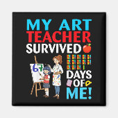 My Art Teacher Survived 67 Days Of Me Student Back マグネット (正面)