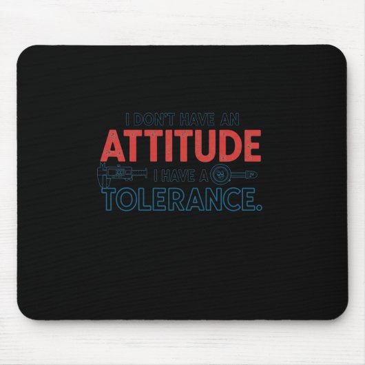 My Attitude Depends On Your Tolerance マウスパッド (正面)