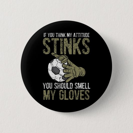 My Attitude Stinks Gloves Soccer Football Goalie G 缶バッジ (正面)