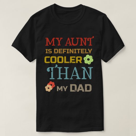 My Aunt Is Definitely Cooler Than My Dad T-Shirt Tシャツ (デザイン正面)