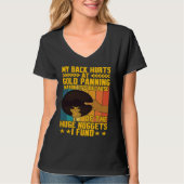 My Back Hurts Gold Panning Huge Nuggets Gold Prosp Tシャツ (正面)