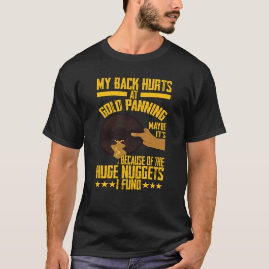 My Back Hurts Gold Panning Huge Nuggets Gold Prosp Tシャツ (正面)