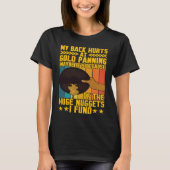 My Back Hurts Gold Panning Huge Nuggets Gold Prosp Tシャツ (正面)
