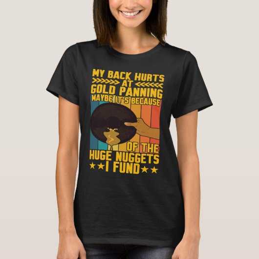My Back Hurts Gold Panning Huge Nuggets Gold Prosp Tシャツ (正面)