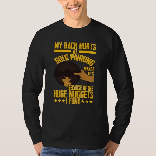 My Back Hurts Gold Panning Huge Nuggets Gold Prosp Tシャツ (正面)