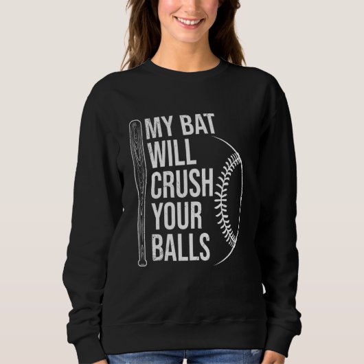 My Bat Will Crush Your Balls Baseball Bat For Men スウェットシャツ (正面)