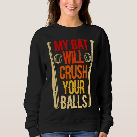 My Bat Will Crush Your Balls Baseball Bat For Men  スウェットシャツ (正面)