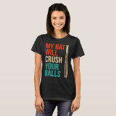 My Bat Will Crush Your Balls Baseball Bat For Men Tシャツ (正面フル)