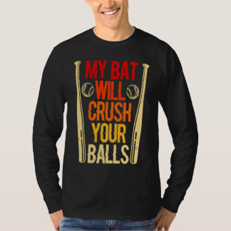 My Bat Will Crush Your Balls Baseball Bat For Men  Tシャツ