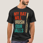 My Bat Will Crush Your Balls Baseball Bat For Men  Tシャツ (正面)