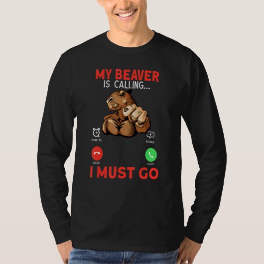 My Beaver Is Calling I Must Go Rodent Muscle Beave Tシャツ (正面)