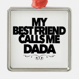 My Best Friend Calls Me Dada Fun New Father Gift  メタルオーナメント