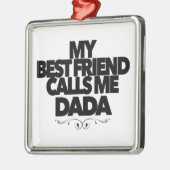 My Best Friend Calls Me Dada Fun New Father Gift  メタルオーナメント (左)