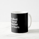 My Best Friend Is Better Than Yours Funny BFF Gift コーヒーマグカップ (正面右)