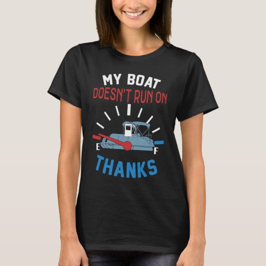 My Boat Doesn't Run on Thanks Captain Boater Boati Tシャツ (正面)