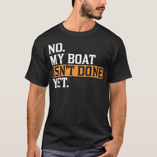 My Boat Isn'T Done Yet - Funny Boat Mechanic Repai Tシャツ (正面)