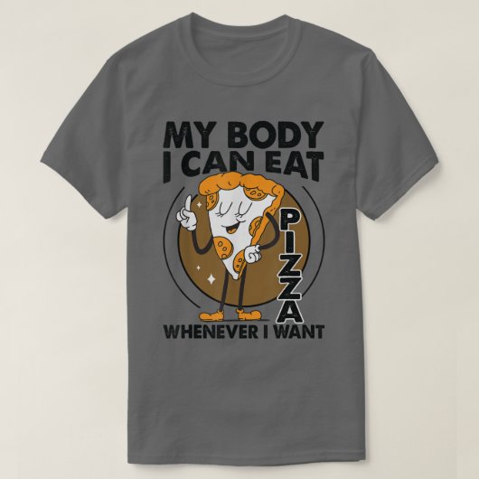 My Body, I Can Eat Pizza Whenever I Want 10402405 Tシャツ (デザイン正面)