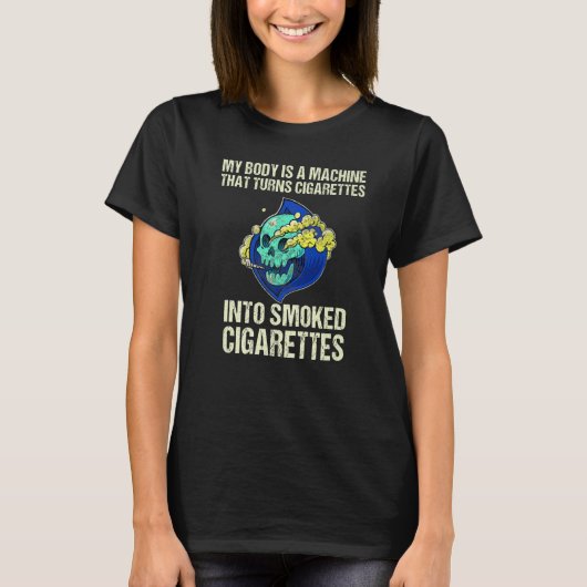 My Body Is A Machine That Turns Cigarettes Into Sm Tシャツ (正面)