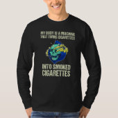My Body Is A Machine That Turns Cigarettes Into Sm Tシャツ (正面)