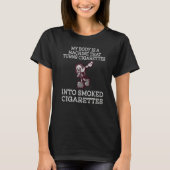 My Body Is A Machine That Turns Cigarettes Into Sm Tシャツ (正面)