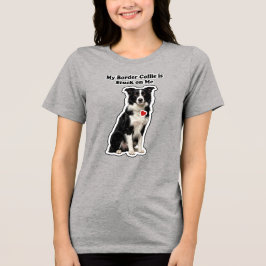 My Border Collie Is Stuck On Me Dog Lover トライブレンドTシャツ