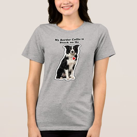 My Border Collie Is Stuck On Me Dog Lover トライブレンドＴシャツ (正面)