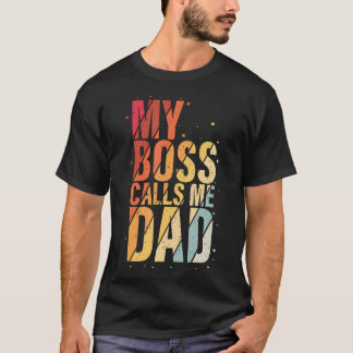 My Boss Calls Me Dad Humorous Honorary Father Desi Tシャツ