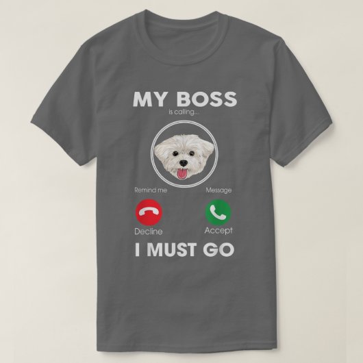 My Boss Is Calling I Must Go Funny Maltese Dog Lov Tシャツ (デザイン正面)