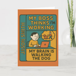 My Boss Thinks I’m Working My Brain Is Walking the カード