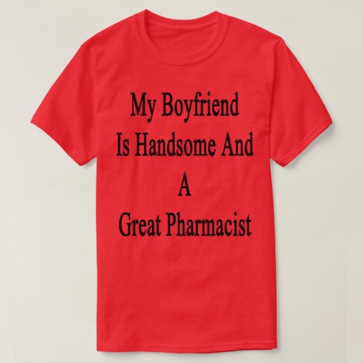 My Boyfriend Is Handsome And A Great Pharmacist 1 Tシャツ (デザイン正面)