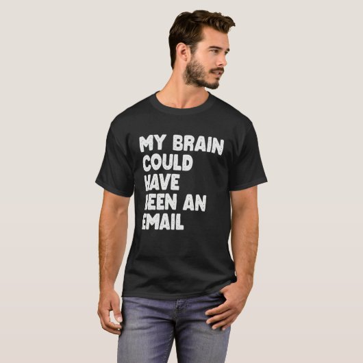 My Brain Could Have Been An Email Tシャツ (正面フル)