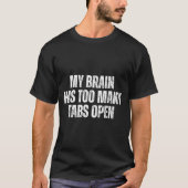 My Brain Has Too Many Tabs Open Funny Relatable Qu Tシャツ (正面)