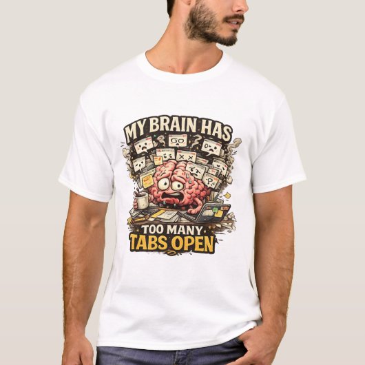 My Brain Has Too Many Tabs Open Funny T-Shirt Tシャツ (正面)