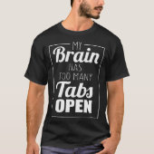 My Brain Has Too Many Tabs Open Tシャツ (正面)