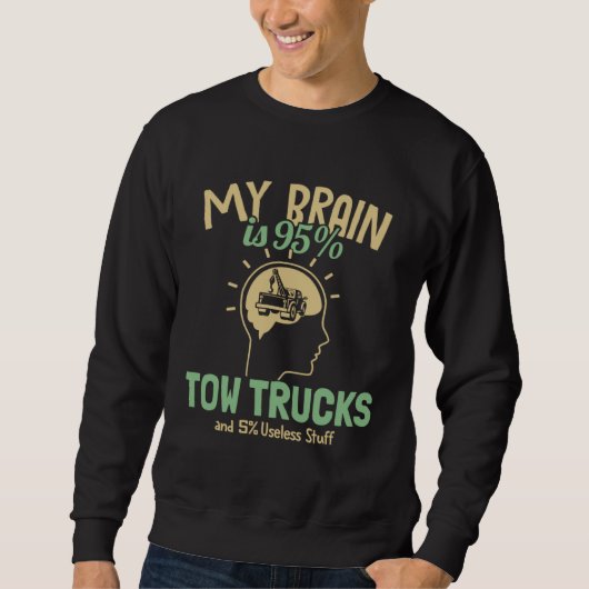 My Brain is 95 Tow Trucks Tow Truck Toys Driver To スウェットシャツ (正面)