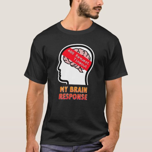 My Brain Response: 408 Request Timeout Tシャツ (正面)