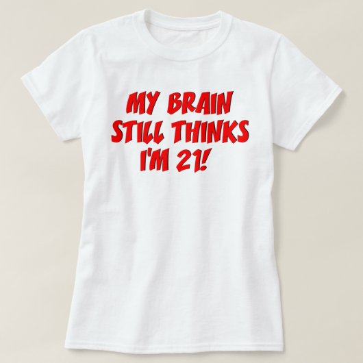 My Brain Still Thinks I'm 21! Tシャツ (デザイン正面)