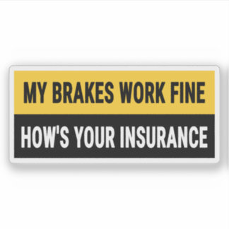 My Brakes Work 素晴らし How is Your Insurance シール