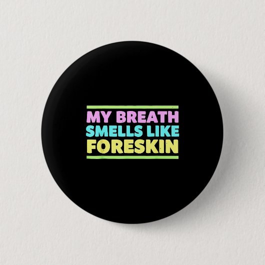 My Breath Smells Like Foreskin Funny Adult Humor  缶バッジ (正面)