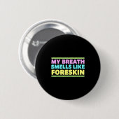 My Breath Smells Like Foreskin Funny Adult Humor  缶バッジ (正面&裏面)