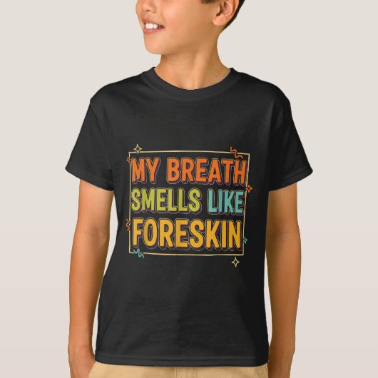My Breath Smells Like Foreskin Funny Adult Humor  Tシャツ (正面)