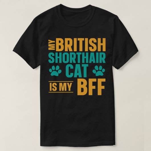 My British Shorthair Cat Is My BFF Cat Tシャツ (デザイン正面)