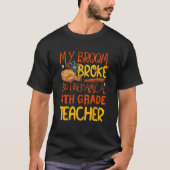 My Broom Broke So I Became A 4th Grade Teacher Hal Tシャツ (正面)