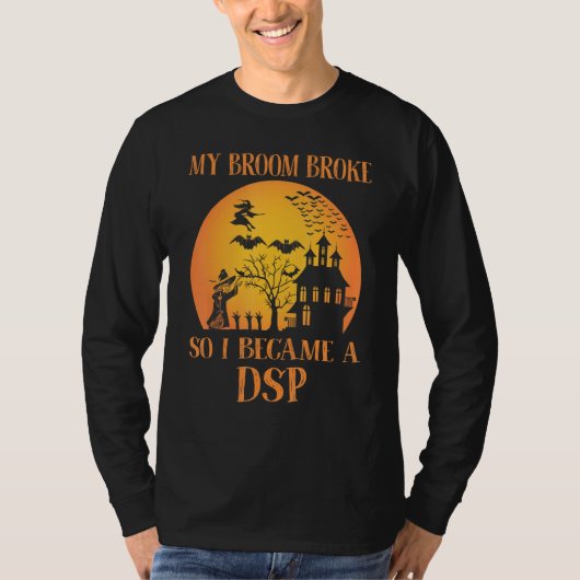 My Broom Broke So I Became A DSP  Halloween Tシャツ (正面)